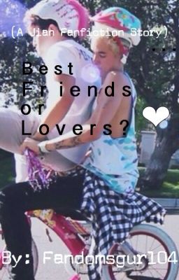 Best Friends...or Lovers? (A Jian Fanfiction story)