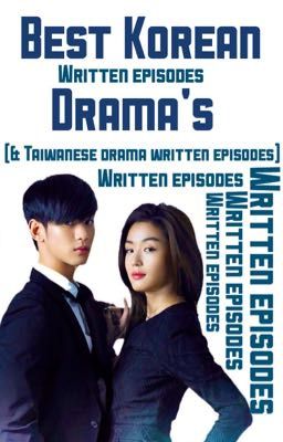 Best Korean drama's (& Taiwanese drama WRITTEN EPISODES)