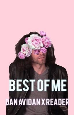 Best of Me - Dan Avidan x Reader