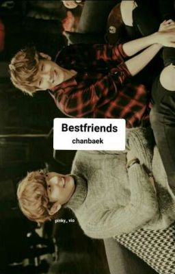 Bestfriends || chanbaek