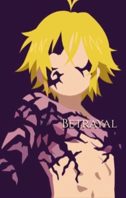 Betrayal | Meliodas x Reader | The Seven Deadly Sins