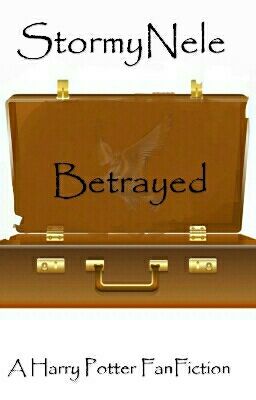 Betrayed - A Harry Potter FanFiction