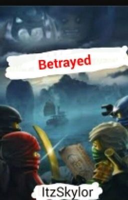 Betrayed | A Ninjago Fanfiction