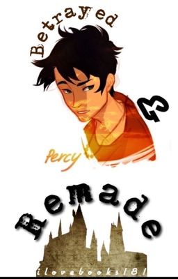 Betrayed and Remade  (PJ/HP Crossover)