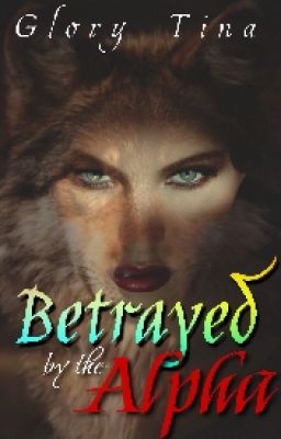 Betrayed By The Alpha*