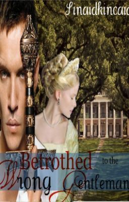 Betrothed to the wrong gentleman: Historical Fiction