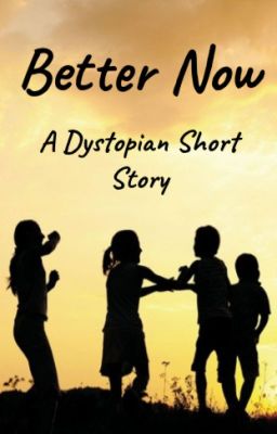 Better Now - Dystopian Short Story