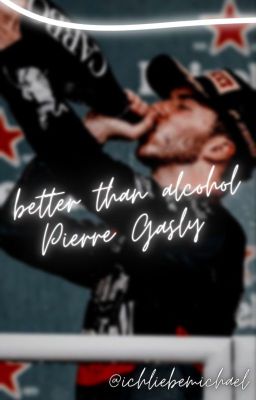 better than alcohol (pierre gasly)