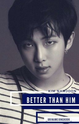 better than him :: namjoon x reader