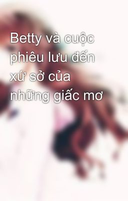 Betty và cuộc phiêu lưu đến xứ sở của những giấc mơ