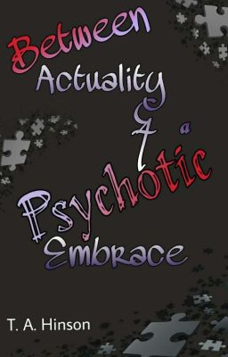 Between Actuality & a Psychotic Embrace