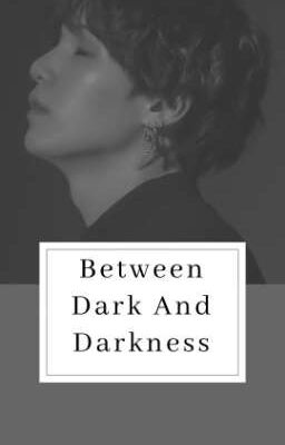 Between Dark And Darkness | M.Y.G