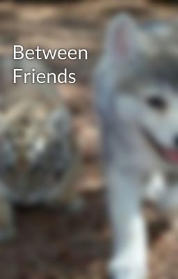 Between Friends