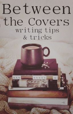 Between the Covers - writing tips & tricks