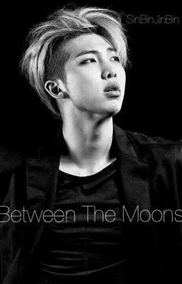 Between The Moons [BTS ~ Namjoon] [COMPLETE] 