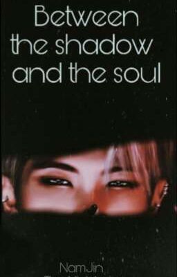 Between the shadow and the soul. • NamJin