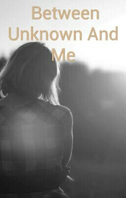  Between Unknown And Me