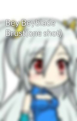 Bey Beyblade Brust(one shot)