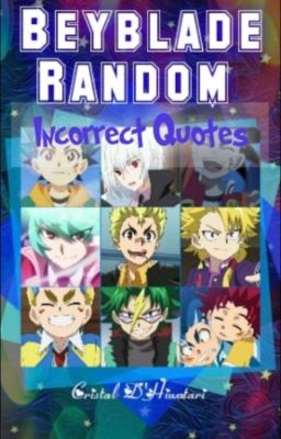 Beyblade Random ~•[Incorrect Quotes]•~