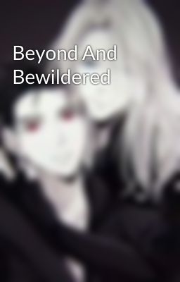 Beyond And Bewildered 