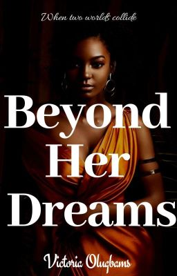 Beyond Her DREAMS🌟 {A Nigerian Romance} ✅