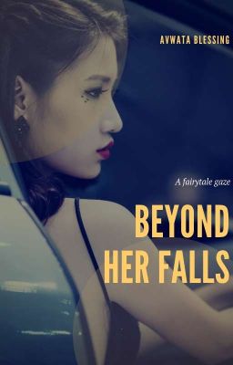 Beyond Her Falls (ON HOLD) 