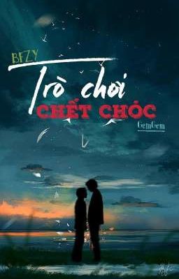 [BFZY] TRÒ CHƠI CHẾT CHÓC 