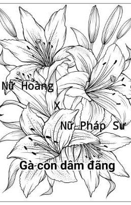  [BH][ABO][18+][Tự Viết]Nữ Hoàng x  Nữ Pháp Sư