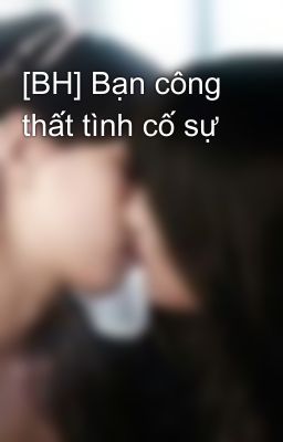 [BH] Bạn công thất tình cố sự