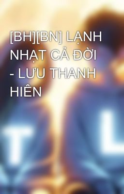 [BH][BN] LẠNH NHẠT CẢ ĐỜI - LƯU THANH HIÊN