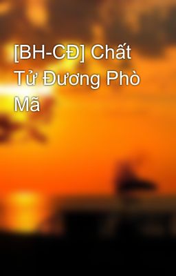 [BH-CĐ] Chất Tử Đương Phò Mã