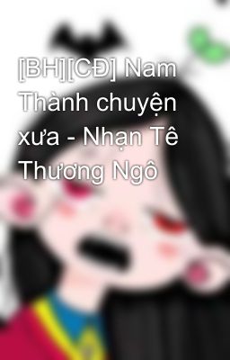 [BH][CĐ] Nam Thành chuyện xưa - Nhạn Tê Thương Ngô