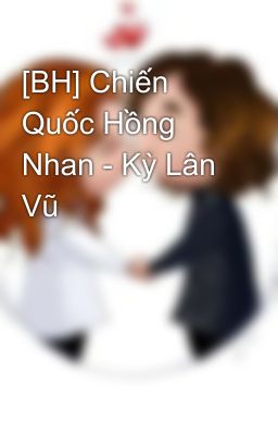 [BH] Chiến Quốc Hồng Nhan - Kỳ Lân Vũ