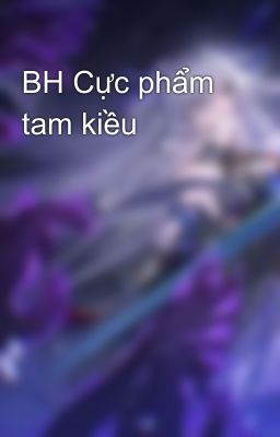 BH Cực phẩm tam kiều