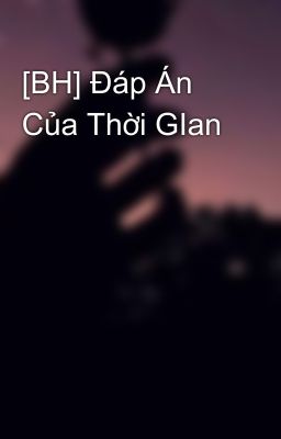 [BH] Đáp Án Của Thời GIan