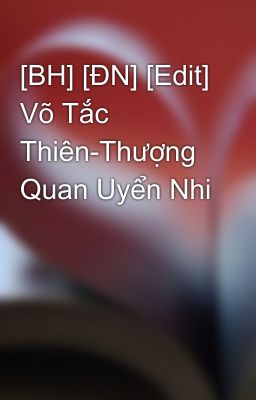 [BH] [ĐN] [Edit] Võ Tắc Thiên-Thượng Quan Uyển Nhi