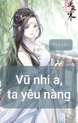 ( BH, ĐN) Vũ nhi a, ta yêu nàng