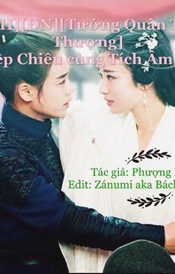 [BH][Edit][ĐN][TƯỚNG QUẬN TẠI THƯỢNG] Diệp Chiêu vs Tích Âm gl