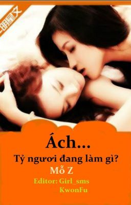 [BH][Edit Full] Ách. . Tỷ, ngươi đang làm gì? - Mỗ Z (H+) [Hoàn] 