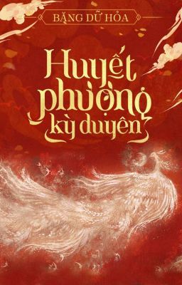 [BH🏳️‍🌈Edit Hoàn] Huyết Phượng Kỳ Duyên - Băng Dữ Hỏa