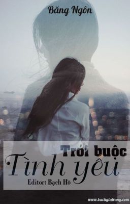 [BH-Edit] Trói Buộc Tình Yêu - Băng Ngôn