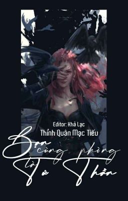 [BH][HĐLD][EDIT][Hoàn]Bạn cùng phòng là Tử Thần! - Thỉnh Quân Mạc Tiếu.