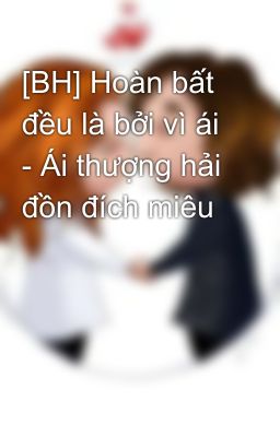 [BH] Hoàn bất đều là bởi vì ái - Ái thượng hải đồn đích miêu