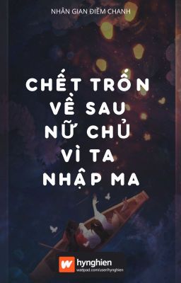 [BH][Hoàn] Chết Trốn Về Sau, Nữ Chủ Vì Ta Nhập Ma | Nhân Gian Điềm Chanh