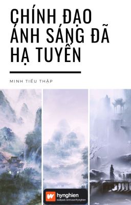 [BH][Hoàn] Chính Đạo Ánh Sáng Đã Hạ Tuyến | Minh Tiểu Thập