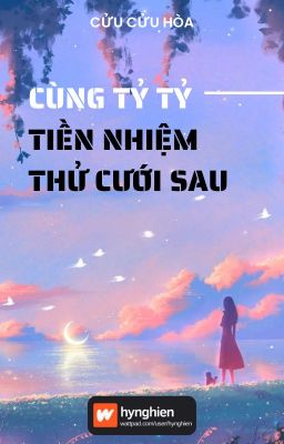 [BH][Hoàn] Cùng tỷ tỷ tiền nhiệm thử cưới sau | Cửu Cửu Hòa