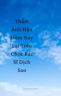 [BH][Hoàn][Đang Beta] Thẩm Ảnh Hậu Hôm Nay Lại Trêu Chọc Bác Sĩ Dịch Sao