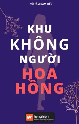 [BH][Hoàn] Khu Không Người Hoa Hồng | Vô Tâm Đàm Tiếu