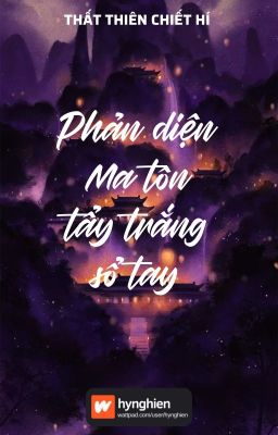 [BH][Hoàn] Phản diện Ma tôn tẩy trắng sổ tay | Thất Thiên Chiết Hí