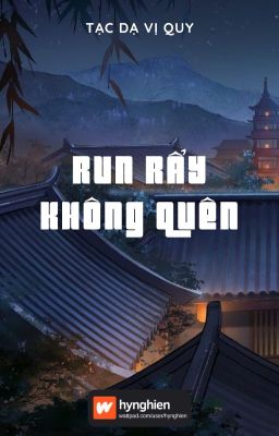 [BH][Hoàn] Run rẩy không quên | Tạc Dạ Vị Quy